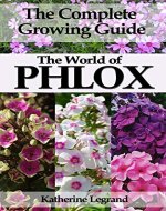 The World of Phlox: The Complete Growing Guide: How to Grow and Take Care of Perennial Phlox  (Garden Phlox and Creeping Phlox) - Book Cover