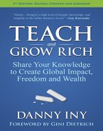Teach and Grow Rich: Share Your Knowledge to Create Global Impact, Freedom and Wealth - Book Cover