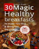 30 Magic Healthy Breakfasts to Make YOU Rise and Shine Like the SUN - Book Cover
