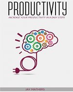 Productivity: Increase Your Productivity And Become The Best Version of Yourself and be Successful: The Ultimate Guide to Increase Productivity in 8 EASY ... Change Your Life, Increase Productivity) - Book Cover