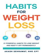 Habits for Weight Loss: 21 Powerful Habits To Lose Weight And Keep It Off Permanently - Book Cover