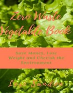 Zero Waste Vegetable Book: Save Money, Lose Weight and Cherish the Environment - Book Cover
