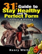 31 Day Guide to Stay Healthy and in Perfect  Form,More than 180 recipes,Each Day Meal Plan,Calorie Table,Weight Loss Secrets,Food Freedom,Change Your Life,Fat Loss,Weight Maintenance,Fitness&Dieting - Book Cover