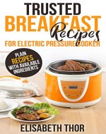 Trusted Breakfast Recipes for Electric Pressure Cooker: 31 Plain Recipes With Available Ingredients - Book Cover