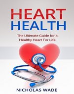 Heart Health: The Ultimate Guide for a Healthy Heart for Life (Long Life, prevent disease) - Book Cover
