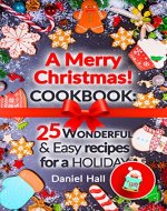 A Merry Christmas!Cookbook: 25 wonderful and easy recipes for a holiday. - Book Cover