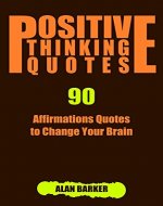 Positive Thinking Quotes: 90 Affirmations Quotes to Change Your Brain (Inspirational Quotes, Affirmation Quotes, Successful Quotes Book 1) - Book Cover