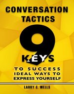 Conversation Tactics: 9 Keys to Success Ideal Ways to Express Yourself - Book Cover