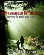 Apprehended By The Life: Learning To Walk Like Jesus - Book Cover