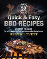 Quick & Easy BBQ Recipes: 35 Best Recipes for grilling chicken, beef, pork, seafood and vegetables - Book Cover
