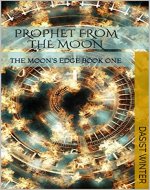 PROPHET FROM THE MOON: THE MOON'S EDGE BOOK ONE - Book Cover