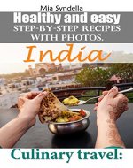 Culinary travel: India.  Healthy and easy step-by-step recipes with photos.  I'm sure you can do it! - Book Cover