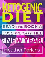 Ketogenic Diet: Read the Book & Lose Weight till the New Year - Book Cover
