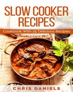 Slow Cooker Recipes: Cookbook with 25 Delicious Recipes (Crockpot, Fast Recipes,Slow Cooking 1) - Book Cover