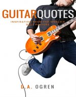 Guitar Quotes: Positive and Funny Quotes from the World's Best Players - Book Cover
