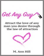 Get Any Guy: Attract the Love of Any Man You Desire Through the Law of Attraction - Book Cover