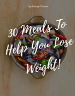 30 Meals To Help You Lose Weight - Book Cover