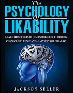 Psychology: The Psychology Of Likability:  Learn The Secrets Of Human Behaviour To Impress, Connect, Influence And Analyze People Dead On - Book Cover