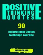Positive Thinking Quotes: 90 Inspirational Quotes to Change Your Life (Inspirational Quotes, Affirmation Quotes, Successful Quotes Book 2) - Book Cover