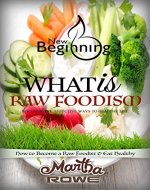 What is Raw Foodism and How to Become a Raw Foodist: How to Eat Healthy (New Beginning Book): Raw Food Diet, How to Lose Weight Fast, Vegan Recipes, Healthy Living - Book Cover