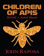 Children of Apis: Book One: Rebel Blood