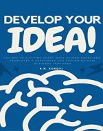 Develop Your Idea!: Get off to a flying start with your startup. Guided exercises & resources for exploring & validating new business ventures - Book Cover