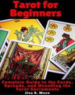 Tarot for Beginners: Complete Guide to the Cards, Spreads, and Unveiling the Tarot Sacraments - Book Cover