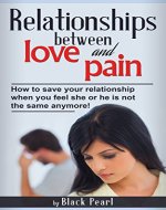 Relationships: relationships between love and pain: When you feel she or he is not the same anymore! (ebook Book 1) - Book Cover