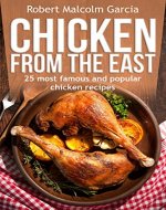 Chicken from the East.: 25 - most famous and popular recipes of chicken in the East - Book Cover