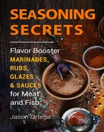 Seasoning Secrets: Flavor Booster Marinades, Rubs, Glazes & Sauces for Meat and Fish - Book Cover