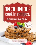 101 Top Cookie Recipes: Delicious & Easy + FREE GIFT (Cookie Cookbook, Best Cookie Recipes, Sugar Cookie Recipe, Chocolate Cookie Recipe, Holiday Cookies, Cookie Recipe Book, Baking Tips) - Book Cover