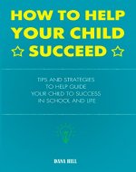 How to Help Your Child Succeed: Tips and Strategies to Help at School and Life - Book Cover