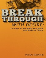 Breakthrough With Desire: 10 Ways To Do What You Want And Make It Count - Book Cover