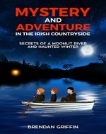 Mystery and Adventure in the Irish Countryside: Secrets of a Moonlit River and Haunted Winter - Book Cover