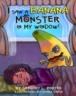I Saw a Banana Monster in My Window! - Book Cover
