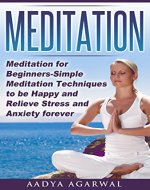 Meditation: Meditation for Beginners-Simple Meditation Techniques To Be Happy And Relieve Stress And Anxiety Forever (Meditation, Meditation for Beginners, ... Meditate, Yoga, Stress, Anxiety Book 12345) - Book Cover