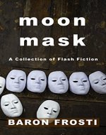 Moon Mask: A Collection of Flash Fiction - Book Cover