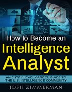 How To Become An Intelligence Analyst: An entry level career guide to the U.S. Intelligence Community - Book Cover