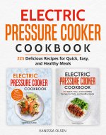 Electric Pressure Cooker Cookbook: 225 Delicious Recipes for Quick, Easy, and Healthy Meals - Book Cover