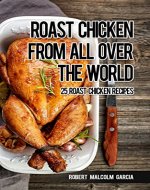 Roast chicken from all over the world: 25 roasted chicken recipes - Book Cover