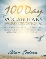 100 Day Vocabulary Word Devotional: Learn a New Word, Read a Bible Verse or Passage, Study a Devotion and Apply The Lesson To Your Life - Book Cover