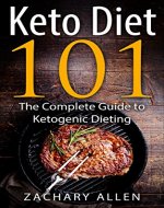 Keto Diet 101: The Complete Guide to Ketogenic Dieting: Bonus! 25 Pages of Keto Diet approved recipes! (weight loss, low carb dieting, fat loss) - Book Cover