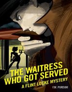 The Waitress Who Got Served: Flint Locke Mystery Series Book 1 (A Novelette) - Book Cover