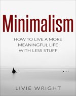 Minimalism: How to Live a More Meaningful Life with Less Stuff (Minimalist Declutter Organize Simpilfy Happy Life Series Book 1) - Book Cover