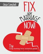 Marriage: Fix Your Marriage Now!  The Long-Lasting Love Solution Guide for your Marriage (Marriage, Relationship, Love, how to be a better wife, marriage ... couples therapy, marriage communication) - Book Cover