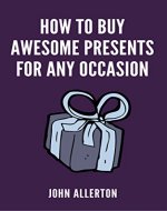 How to Buy Awesome Presents For Any Occasion - Book Cover