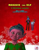 Christmas Illustrated Childrens book: Maggie the Elf: A Christmas surprise (Picture book, book series, for kids 3-8, about growing up & facts of life, ... life, values) (Maggie the Elf series 2) - Book Cover