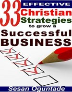 33 Effective Christian Strategies to Grow a Successful Business: Tips to start and grow a small business - Book Cover