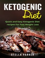 Ketogenic Diet - Quick and Easy Ketogenic Diet Recipes For Fast Weight Loss (ketogenic cookbook, ketogenic recipes, ketogenic recipes cookbook) - Book Cover