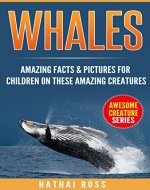 Whales: Amazing Facts & Pictures for Children on These Amazing Creatures (Awesome Creature Series) - Book Cover